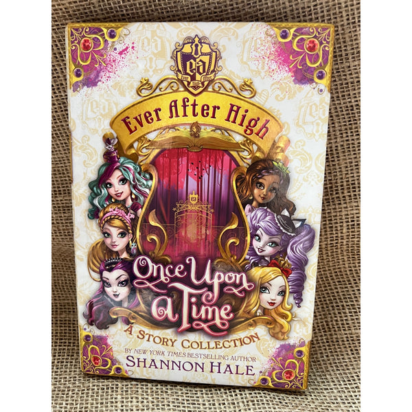 Ever After High Once Upon a Time A Story Collection by Shannon Hale, Hardback